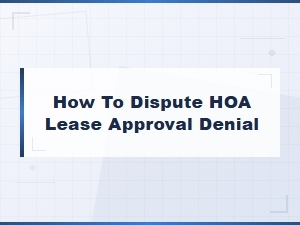 Disputing an Hoa Lease Denial Within Board Limits
