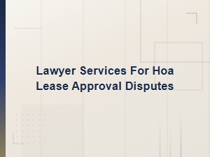 Landlord Rights in Hoa Lease Approval Disputes