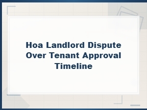 Resolving Hoa Disputes Over Tenant Approval Timelines