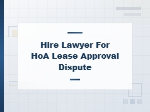 Hoa Lease Denial? Hire a Lawyer for Your Appeal